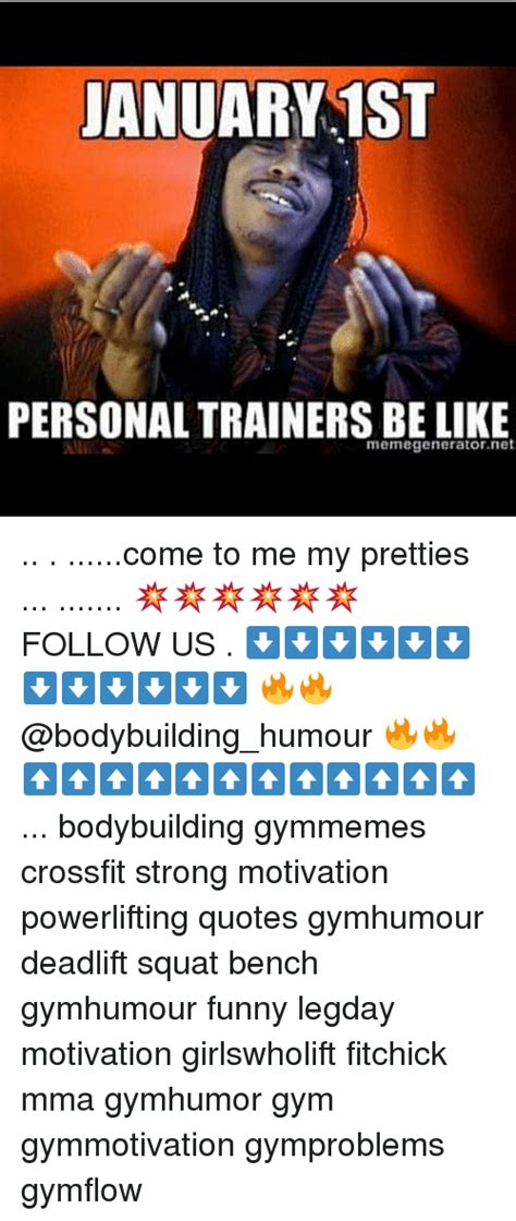January 1st Personaltrainers Be Like Memegenerator Net Come To Me My