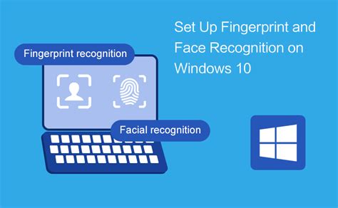 How To Set Up Fingerprint And Face Recognition On Windows 10