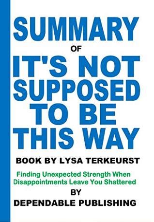 Summary Of It S Not Supposed To Be This Way Book By Lysa Terkeurst