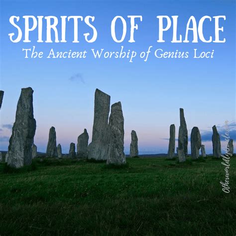 Genius Loci The Ancient Worship Of Spirits Of Place Or Land Spirits