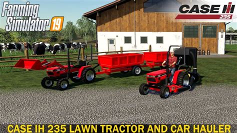 Farming Simulator 19 Case Ih 235 Lawn Tractor And Car Hauler Mod Pack
