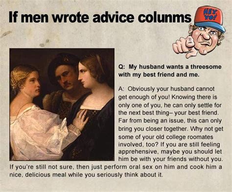My Husband Wants A Threesome If Men Wrote Advice Columns Advice
