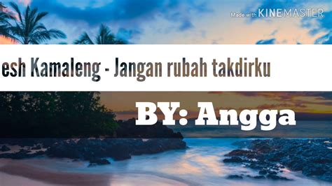 Jangan rubah takdirku, satukanlah hatiku dengan hatinya. Lirik Lagu Andmesh kamaleng - jangan rubah takdirku - YouTube
