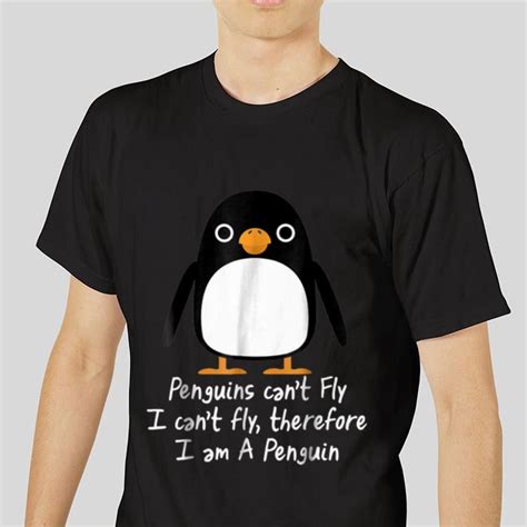 Premium Penguins Can T Fly I Can T Fly Therefore I Am A Penguin Shirt