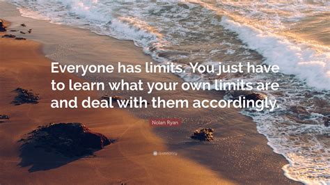 Nolan Ryan Quote “everyone Has Limits You Just Have To Learn What
