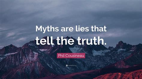 Phil Cousineau Quote Myths Are Lies That Tell The Truth