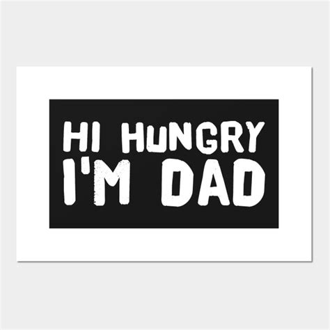 Hi Hungry I M Dad Hungry Dad Posters And Art Prints Teepublic