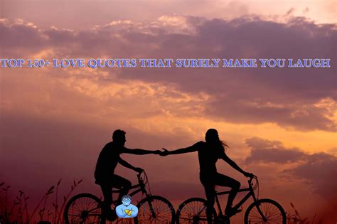 Top 150 Love Quotes That Surely Make You Laugh Techiegenie