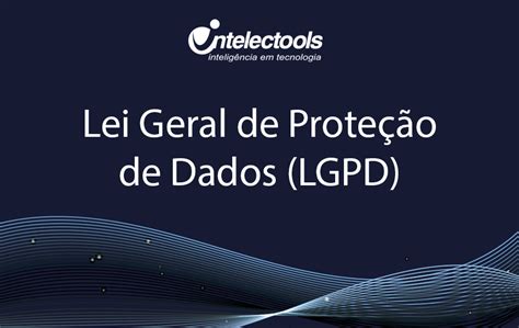 Lei Geral Da Proteção De Dados Lgpd Intelectools