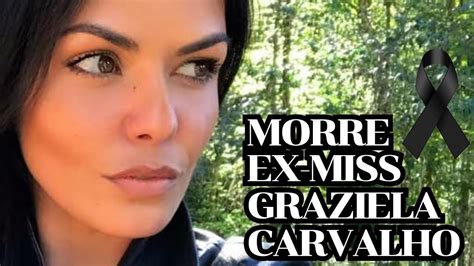 Morre Ex Miss Graziela Carvalho Youtube