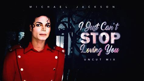 I Just Cant Stop Loving You Uncut Mix Michael Jackson Youtube