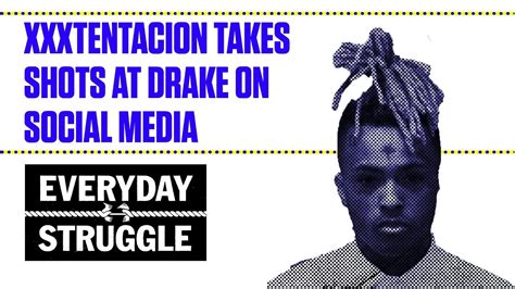 Xxxtentacion Takes Shots At Drake On Social Media Everyday Struggle