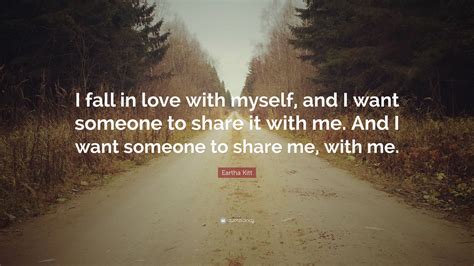 Eartha Kitt Quote I Fall In Love With Myself And I Want Someone To