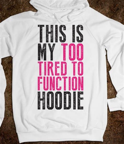This Is My Too Tired To Function Hoodie T Shirt Hoodies Hot Mess