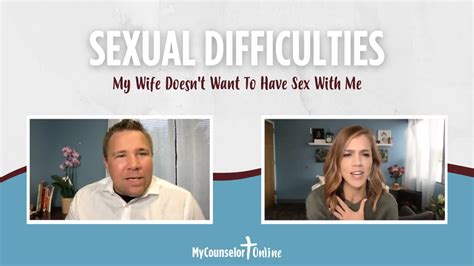 My Wife Doesnt Want To Have Sex With Me Advice From Christian Sex Therapists Youtube
