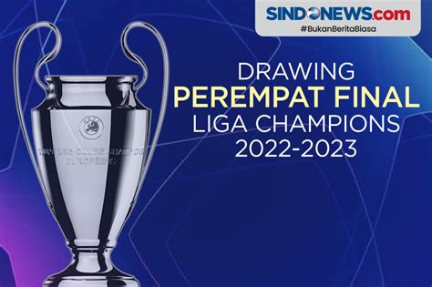 Sindografis Hasil Drawing Perempat Final Liga Champions 2022 2023