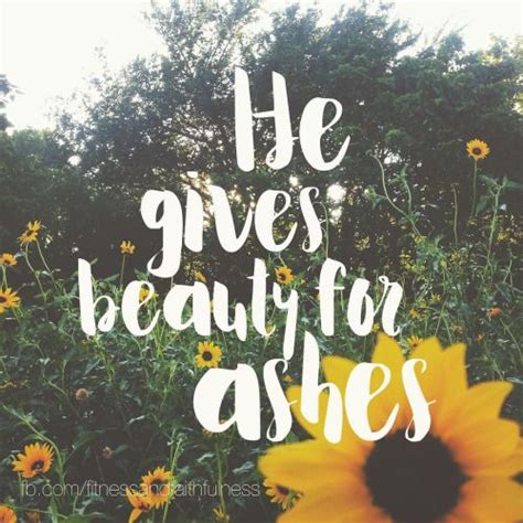 For god has planted them like strong and . He gives beauty for ashes. -Isaiah 61:3 #faith # ...