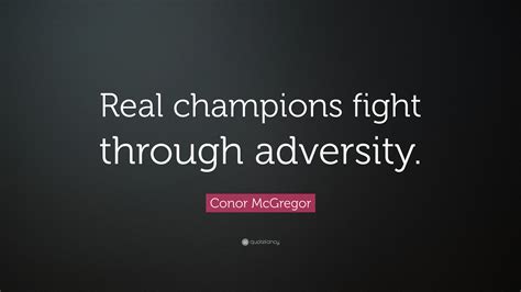 Here, we look back at 50 of the best ufc quotes in. Conor McGregor Quote: "Real champions fight through ...