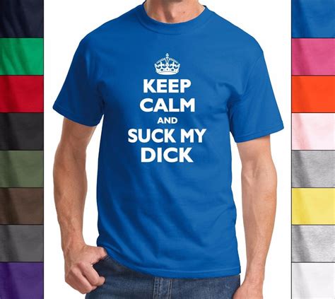 Keep Calm And Suck My Dick Funny Rude Sexual T Shirt Holiday Gag Gift