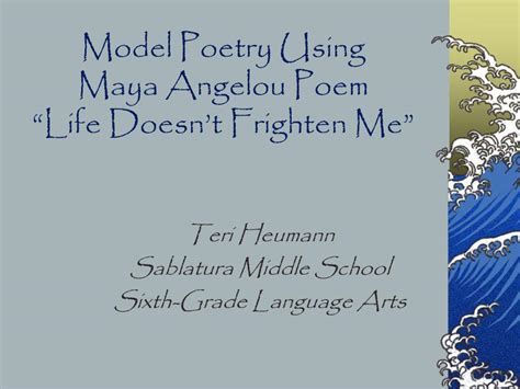 Ppt Model Poetry Using Maya Angelou Poem Life Doesnt