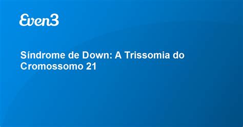 Síndrome De Down A Trissomia Do Cromossomo 21