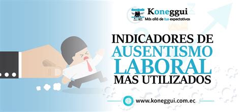 Indicadores De Ausentismo Laboral Más Utilizados Blog Koneggui Koneggui