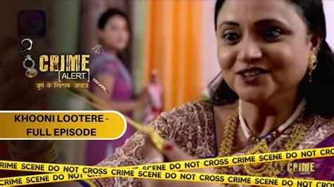 Crime Alert Full Episode Khooni Lootere Hindi Crime Show Youtube