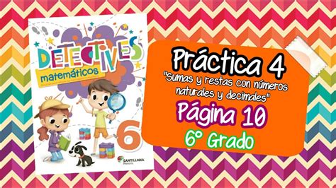 Desafíos matemáticos libro para el alumno cuarto grado. Página 10| DETECTIVES MATEMÁTICOS 6° grado| Práctica 4 | Sumas y restas con números decimales ...