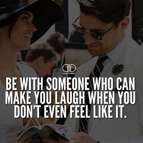 Be With Someone Who Can Make You Laugh When You Dont Even Feel Like It