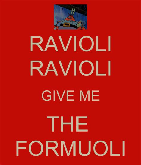 Ravioli ravioli, give me the formuoli. RAVIOLI RAVIOLI GIVE ME THE FORMUOLI Poster | Liam | Keep ...