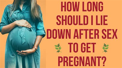 How Long To Lie Down After Sex To Get Pregnant Youtube