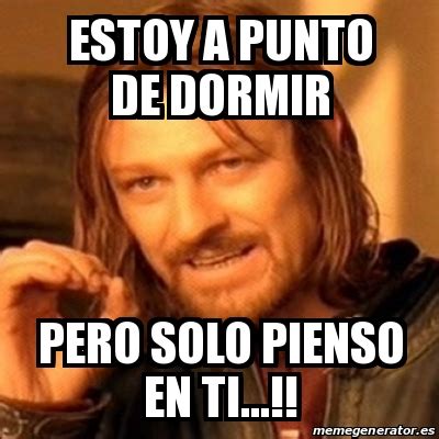 Meme Boromir ESTOY A PUNTO DE DORMIR PERO SOLO PIENSO EN TI