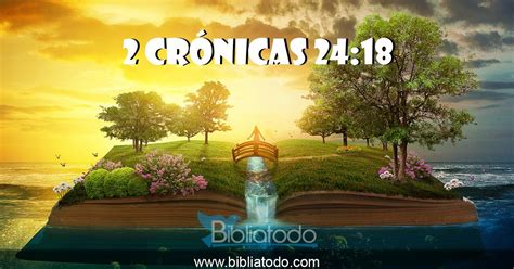 2 Crónicas 2418 Rv1960 Y Desampararon La Casa De Jehová El Dios De