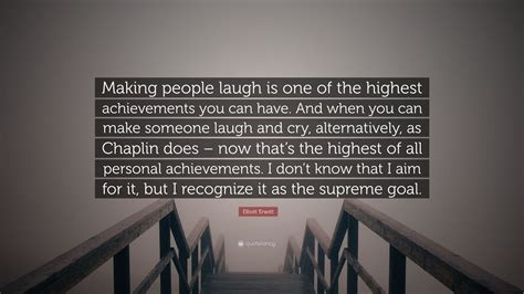 Elliott Erwitt Quote “making People Laugh Is One Of The Highest