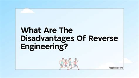 What Are The Disadvantages Of Reverse Engineering Hiberxen