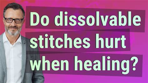 Do Dissolvable Stitches Hurt When Healing Youtube