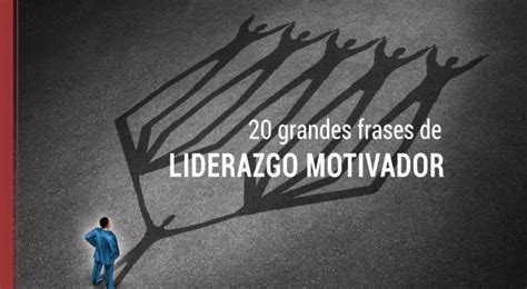 20 Grandes Frases De Liderazgo Motivador