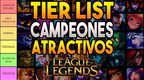 Tier List Campeones Más Atractivos Del League Of Legends Youtube