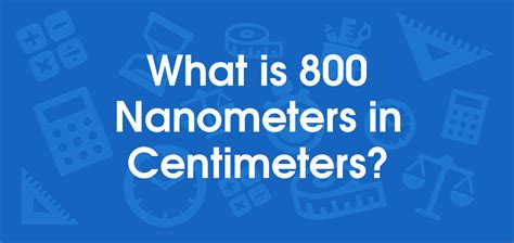 What Is 800 Nanometers In Centimeters Convert 800 Nm To Cm