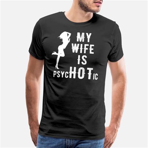 Shop My Wife Is Psychotic T Shirts Online Spreadshirt