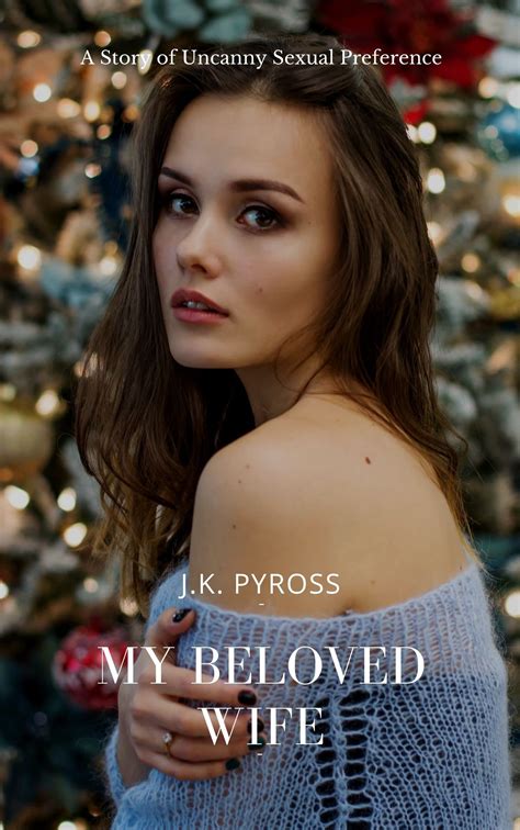 My Beloved Wife A Story Of Uncanny Sexual Preference By Jk Pyross