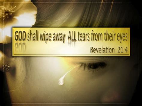 Revelation 214 And He Will Wipe Away Every Tear From Their Eyes And