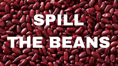 Common if you spill the beans, you reveal the truth about something secret or private. Meaning of "Spill the Beans" - YouTube