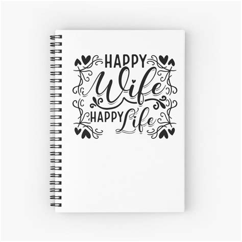 Happy Wife Happy Life Spiral Notebook By Wibto Happy Life Happy Wife Happy Life Happy Wife