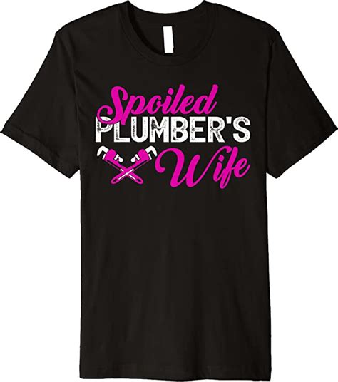Spoiled Plumbers Wife Funny Premium T Shirt Clothing