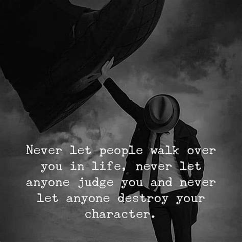 Never Let People Walk Over Your Life Never Let Anyone Judge You And