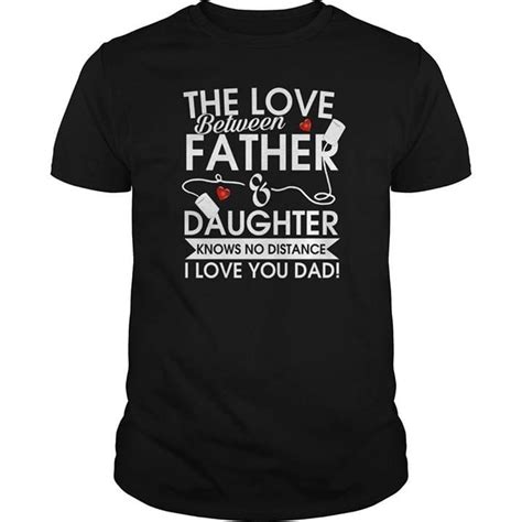 The Love Between Father Daughter Knows No Distance I Love You Dad Shirt Teepython