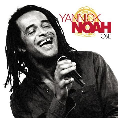 Yannick Noah - Ose: lyrics and songs | Deezer