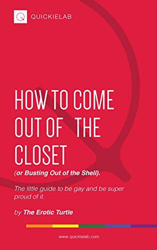 How To Come Out Of The Closet Or Busting Out Of The Shell The Little Guide To Be Gay And Be