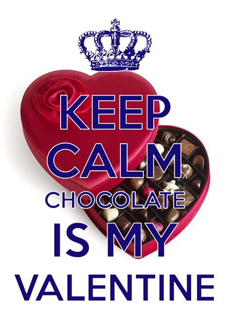 Keep Calm Chocolate Is My Valentine Created With Keep Calm And Carry